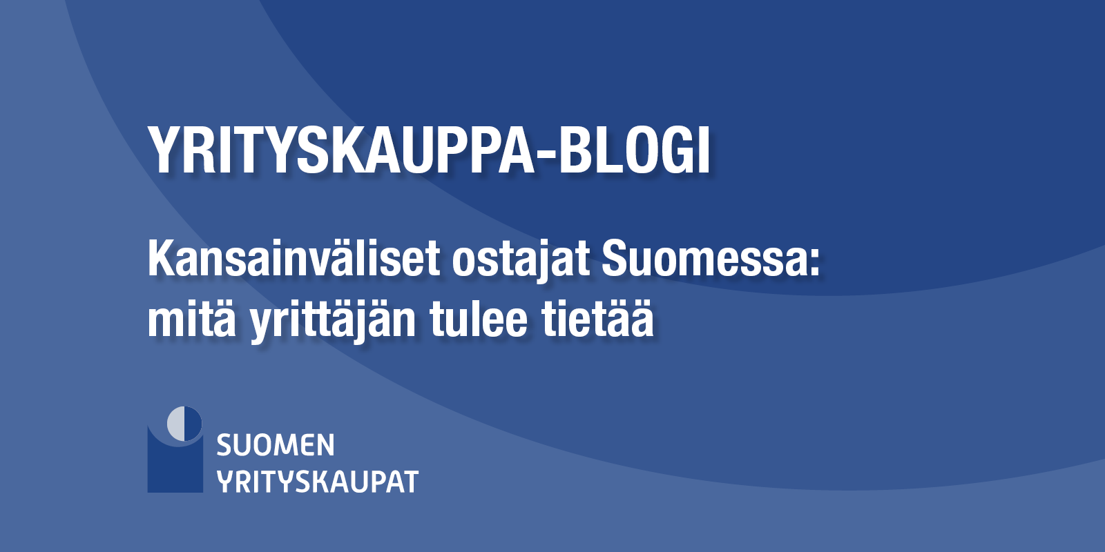 Yrityskauppablogi: Kansainväliset ostajat Suomessa – mitä yrittäjän tulee tietää